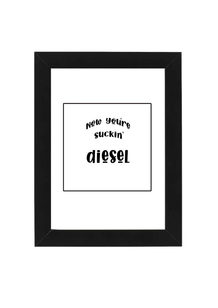 Now You're Suckin Diesel